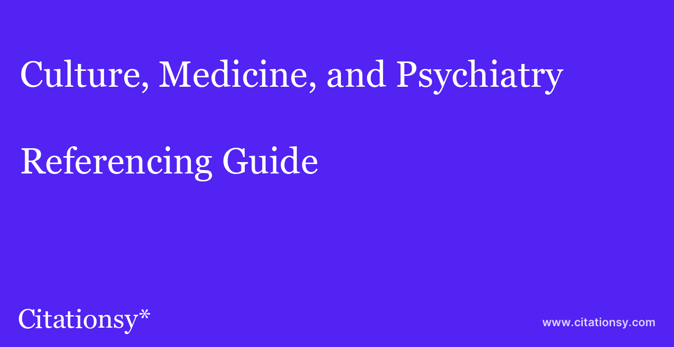 cite Culture, Medicine, and Psychiatry  — Referencing Guide